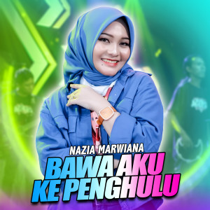 收聽Nazia Marwiana的Bawa Aku ke Penghulu歌詞歌曲