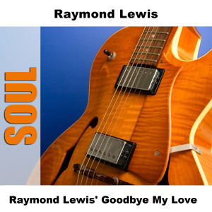 收聽Raymond Lewis的Goodbye My Love - Original歌詞歌曲