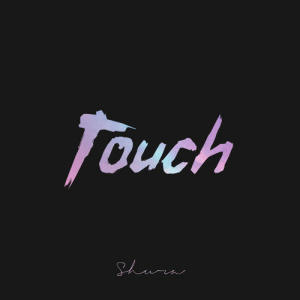 ดาวน์โหลดและฟังเพลง Touch พร้อมเนื้อเพลงจาก Shura