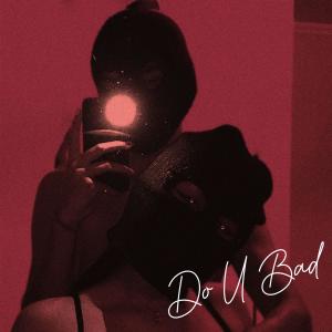 收聽Yo D333zy的Do U Bad (Explicit)歌詞歌曲