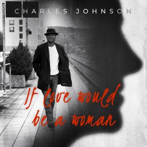 收聽Charles Johnson的If Love Would Be a Woman歌詞歌曲