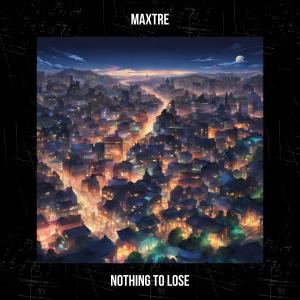 收聽Maxtre的Nothing To Lose歌詞歌曲