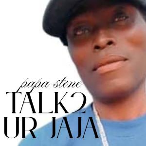 Papa Stone的專輯Talk2 Ur Jaja (feat. Papa Dee)
