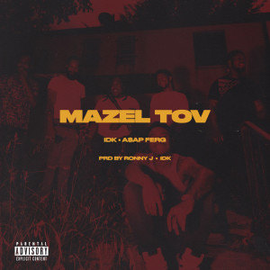 ดาวน์โหลดและฟังเพลง MAZEL TOV (Explicit) พร้อมเนื้อเพลงจาก IDK