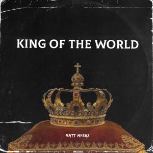 收聽MattMyerz的King of the World (feat. Luka Bayonne) (Explicit)歌詞歌曲