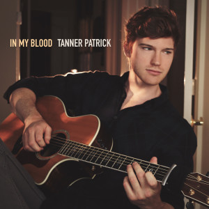 Dengarkan lagu In My Blood nyanyian Tanner Patrick dengan lirik