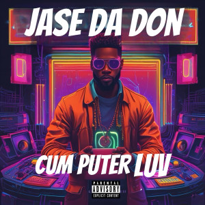 Album Cum Puter Luv (Explicit) from Jase Da Don