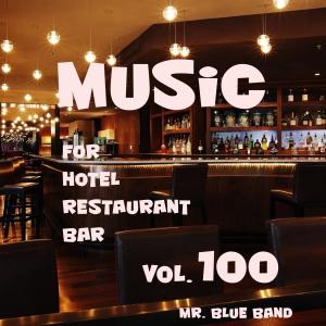 Album Music For Hotel, Restaurant, Bar, Vol. 100 oleh Mr. Blue