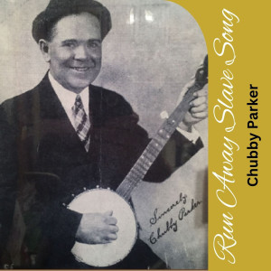 ดาวน์โหลดและฟังเพลง Run Away Slave Song พร้อมเนื้อเพลงจาก Chubby Parker