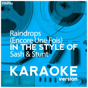 收聽Ameritz Digital Karaoke的Raindrops (Encore Une Fois) [In the Style of Sash & Stunt] [Karaoke Version]歌詞歌曲