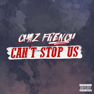 收聽Chaz French的Can't Stop Us (Explicit)歌詞歌曲