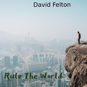 ดาวน์โหลดและฟังเพลง Rule the World พร้อมเนื้อเพลงจาก David Felton