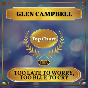 Album Too Late to Worry - Too Blue to Cry (Billboard Hot 100 - No 76) from Glen Campbell