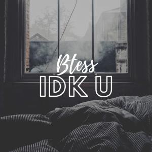 收聽Btess的IDK U (Explicit)歌詞歌曲