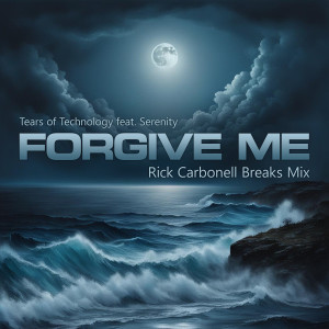 Tears of Technology的專輯Forgive Me (Rick Carbonell Breaks Mix)