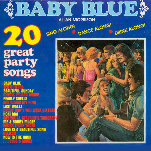 อัลบัม Baby Blue - 20 Great Party Songs ศิลปิน Allan Morrison