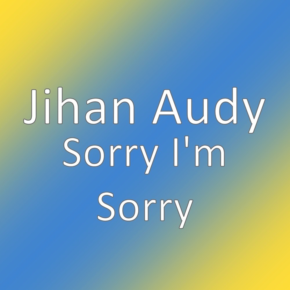Sorry I'm Sorry
