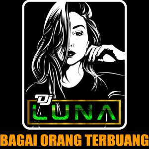 Bagai Orang Terbuang (Remix Jedag Jedug) dari DJ Luna
