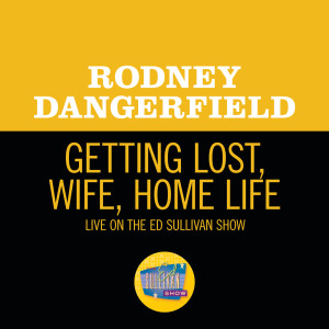 ดาวน์โหลดและฟังเพลง Getting Lost, Wife, Home Life (Live On The Ed Sullivan Show, February 16, 1969) พร้อมเนื้อเพลงจาก Rodney Dangerfield