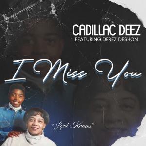Cadillac Deez的專輯I Miss You (feat. Derez Deshon) [Explicit]