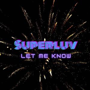 Listen to Let Me Know song with lyrics from Superluv