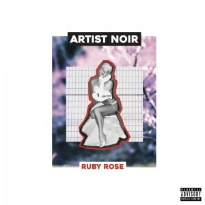 ดาวน์โหลดและฟังเพลง Ruby Rose (Explicit) พร้อมเนื้อเพลงจาก Artist Noir