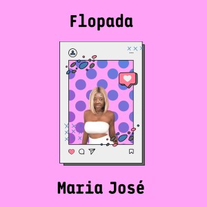 Listen to Flopada song with lyrics from Maria José