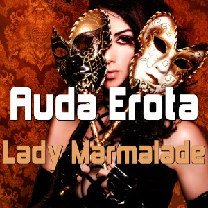 ดาวน์โหลดและฟังเพลง Lady Marmalade (Breakbeat Club Mix) พร้อมเนื้อเพลงจาก Auda Erota
