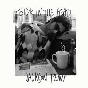 ดาวน์โหลดและฟังเพลง Sick in the Head พร้อมเนื้อเพลงจาก Jackson Penn