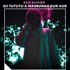 Aziz Alvano的專輯Dj Tututu X Maimunah Kur Kur