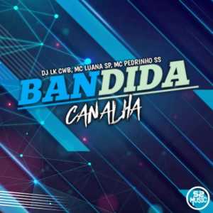 收聽DJ LK CWB的Bandida Canalha (Explicit)歌詞歌曲