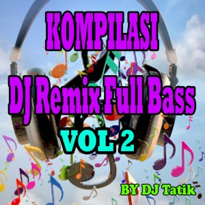 Album DJ REMIX FULL BASS, Vol. 2 oleh DJ Tatik