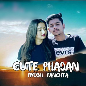 Dengarkan lagu Cute Phadan nyanyian Piyush Panchta dengan lirik
