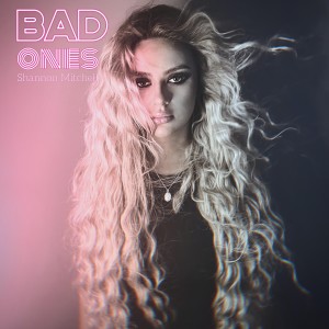 收聽Shannon Mitchell的Bad Ones歌詞歌曲