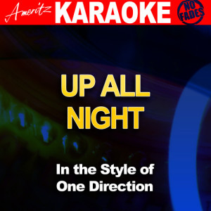 ดาวน์โหลดและฟังเพลง Up All Night (In the Style of One Direction) [Karaoke Version] (Karaoke Version) พร้อมเนื้อเพลงจาก Ameritz Audio Karaoke