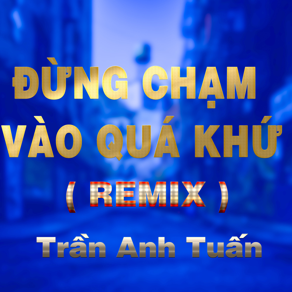 Đừng Chạm Vào Quá Khứ (QV Remix)