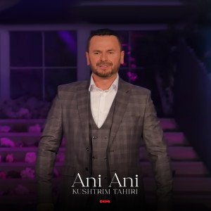 Listen to Ani Ani song with lyrics from Kushtrim Tahiri