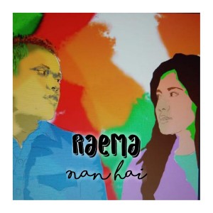 Dengarkan lagu Nan Hai nyanyian RAEMA dengan lirik