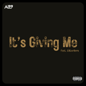 Listen to It's Giving Me (Explicit) song with lyrics from AL99