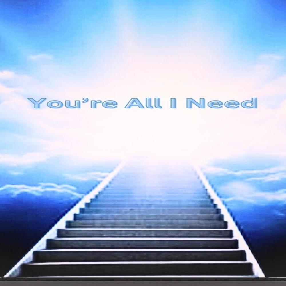 You're All I Need