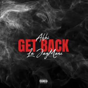 ดาวน์โหลดและฟังเพลง Get Back (feat. Ahki) (Explicit) พร้อมเนื้อเพลงจาก La JayMane