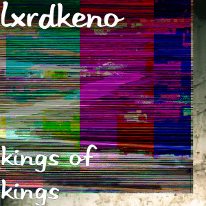 Album Kings of Kings (Explicit) from lxrdkeno