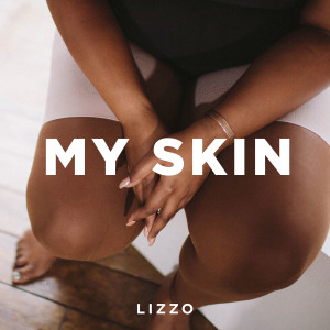 Dengarkan lagu My Skin nyanyian Lizzo dengan lirik