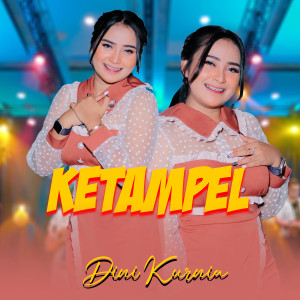 Dengarkan Ketampel lagu dari Dini Kurnia dengan lirik
