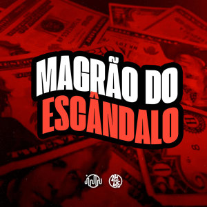 ดาวน์โหลดและฟังเพลง Magrão Do Escândalo (Explicit) พร้อมเนื้อเพลงจาก DJ JHOW ZS
