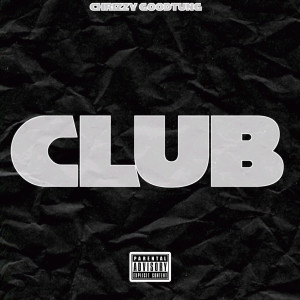 ChriZzy Goodtung的專輯Club (Explicit)