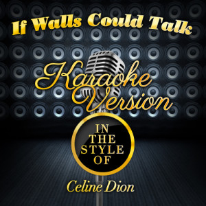 ดาวน์โหลดและฟังเพลง If Walls Could Talk (In the Style of Celine Dion) [Karaoke Version] (Karaoke Version) พร้อมเนื้อเพลงจาก Karaoke - Ameritz