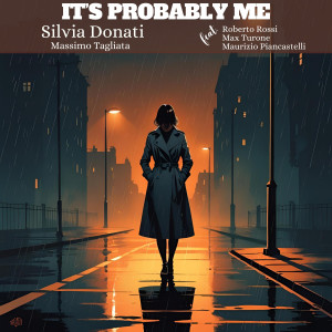 收聽Silvia Donati的It’s Probably Me (feat. Roberto Rossi, Max Turone & Maurizio Piancastelli)歌詞歌曲