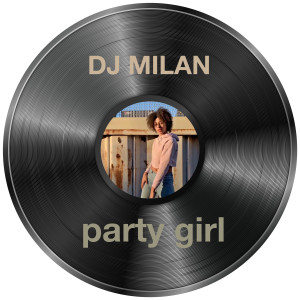 收聽Dj Milan的Party Girl歌詞歌曲