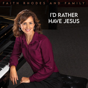 Listen to I'd Rather Have Jesus song with lyrics from Faith Rhodes and Family
